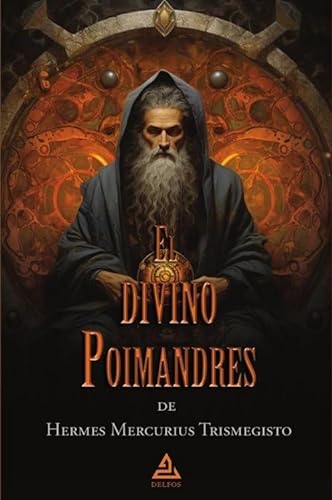 El divino Poimandres de Hermes Mercurius Trismegisto (BIBLIOTECA DE LA TRADICIÓN HERMÉTICA, Band 8) von Editorial Delfos